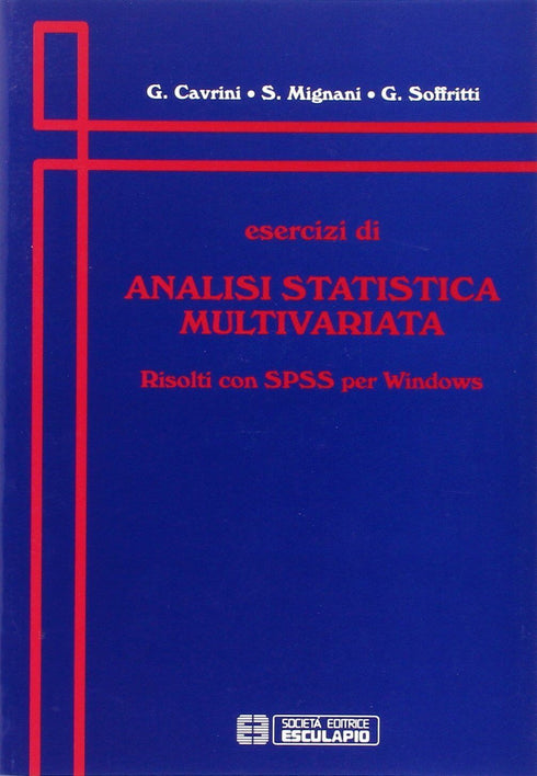 CAVRINI MIGNANI SOFFRITTI - Esercizi di analisi statistica multivariata. Risolti con SPSS per Windows